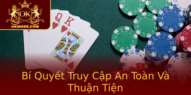 Bí Quyết Truy Cập An Toàn Và Thuận Tiện Bí Quyết Truy Cập An Toàn Và Thuận Tiện