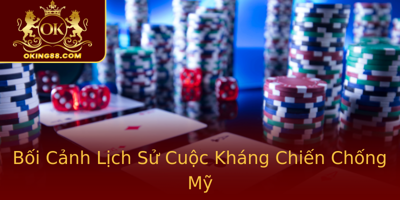 Bối Cảnh Lịch Sử Cuộc Kháng Chiến Chống Mỹ Bối Cảnh Lịch Sử Cuộc Kháng Chiến Chống Mỹ