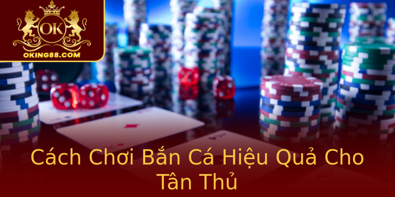 Cách Chơi Bắn Cá Hiệu Quả Cho Tân Thủ Cách Chơi Bắn Cá Hiệu Quả Cho Tân Thủ
