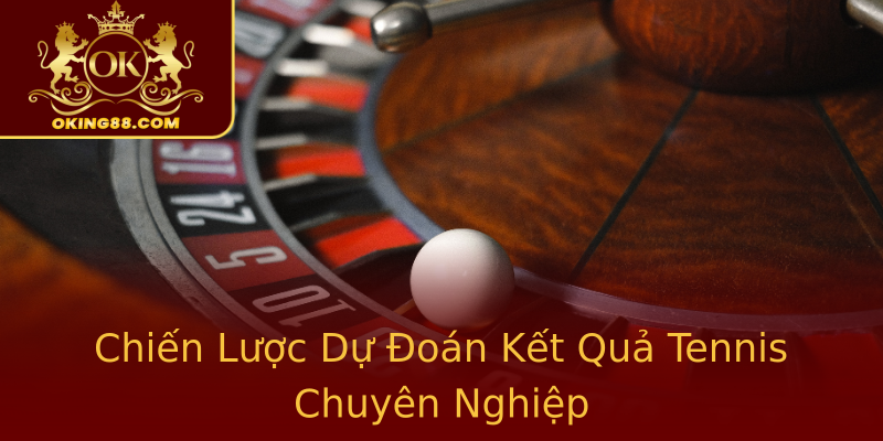 Chiến Lược Dự Đoán Kết Quả Tennis Chuyên Nghiệp Chiến Lược Dự Đoán Kết Quả Tennis Chuyên Nghiệp