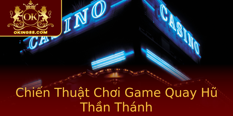 Chiến Thuật Chơi Game Quay Hũ Thần Thánh Chiến Thuật Chơi Game Quay Hũ Thần Thánh