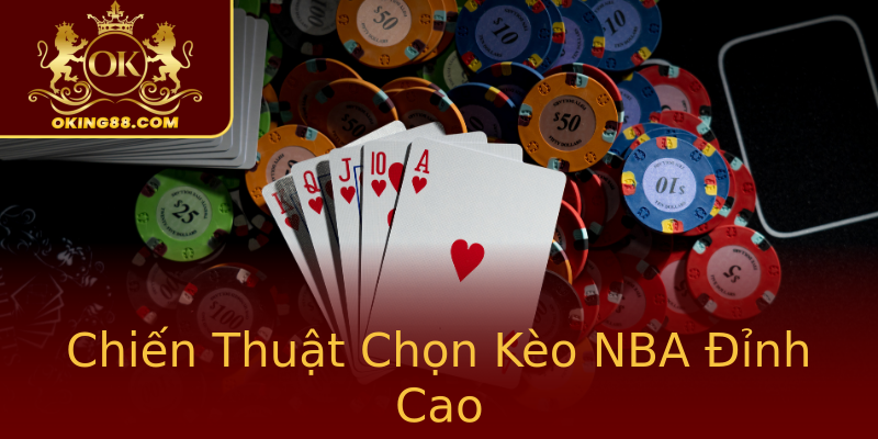 Chiến Thuật Chọn Kèo NBA Đỉnh Cao Chiến Thuật Chọn Kèo NBA Đỉnh Cao