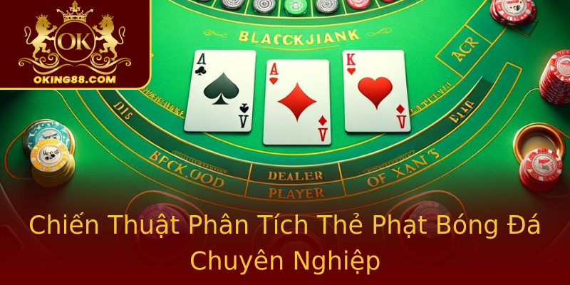 Chiến Thuật Phân Tích Thẻ Phạt Bóng Đá Chuyên Nghiệp Chiến Thuật Phân Tích Thẻ Phạt Bóng Đá Chuyên Nghiệp