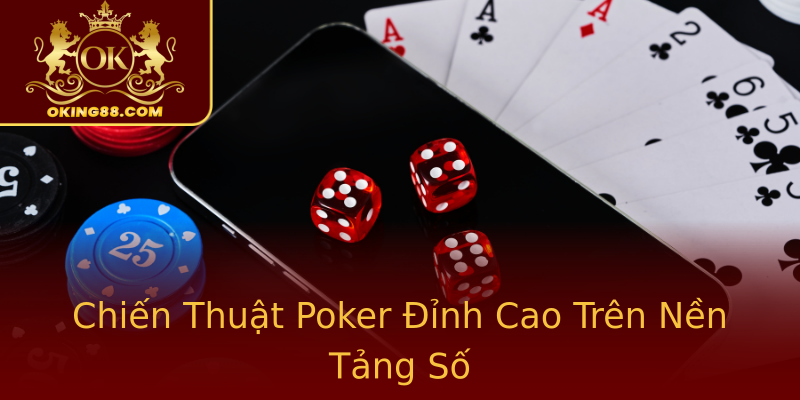 Chiến Thuật Poker Đỉnh Cao Trên Nền Tảng Số Chiến Thuật Poker Đỉnh Cao Trên Nền Tảng Số