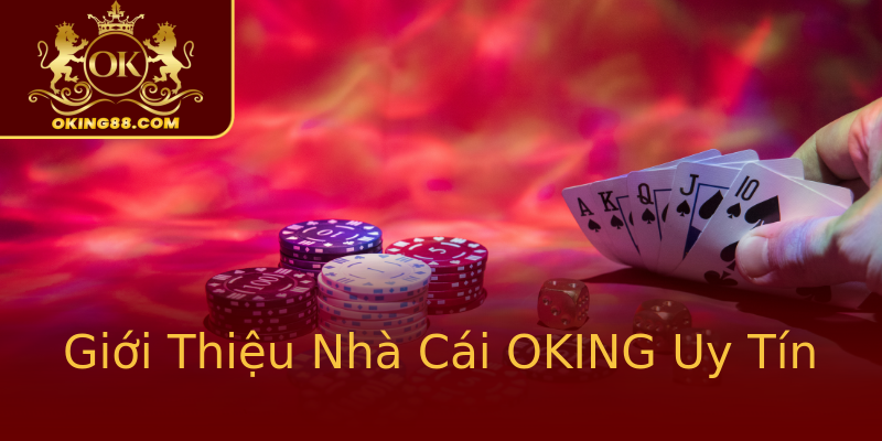 Giới Thiệu Nhà Cái OKING Uy Tín Giới Thiệu Nhà Cái OKING Uy Tín