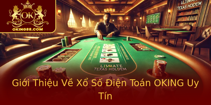 Giới Thiệu Về Xổ Số Điện Toán OKING Uy Tín Giới Thiệu Về Xổ Số Điện Toán OKING Uy Tín