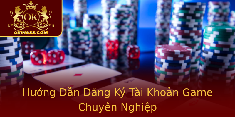 Hướng Dẫn Đăng Ký Tài Khoản Game Chuyên Nghiệp Hướng Dẫn Đăng Ký Tài Khoản Game Chuyên Nghiệp