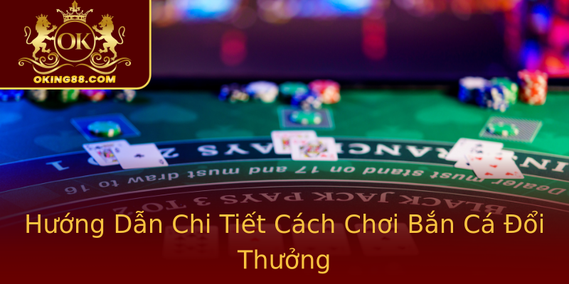 Hướng Dẫn Chi Tiết Cách Chơi Bắn Cá Đổi Thưởng Hướng Dẫn Chi Tiết Cách Chơi Bắn Cá Đổi Thưởng