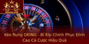 Keo Rung Oking Bi Kip Chinh Phuc Inh Cao Ca Cuoc Hieu Qua