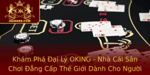 Kham Pha Ai Ly Oking Nha Cai San Choi Ang Cap The Gioi Danh Cho Nguoi Viet