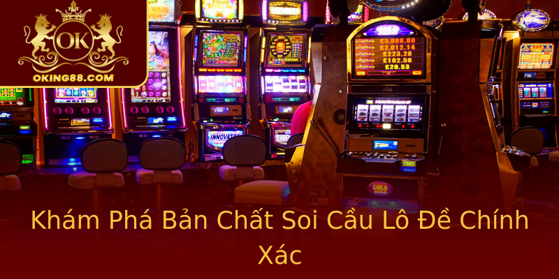 Khám Phá Bản Chất Soi Cầu Lô Đề Chính Xác Khám Phá Bản Chất Soi Cầu Lô Đề Chính Xác