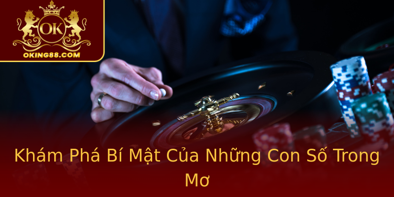 Khám Phá Bí Mật Của Những Con Số Trong Mơ Khám Phá Bí Mật Của Những Con Số Trong Mơ