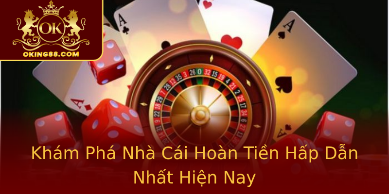 Khám Phá Nhà Cái Hoàn Tiền Hấp Dẫn Nhất Hiện Nay Khám Phá Nhà Cái Hoàn Tiền Hấp Dẫn Nhất Hiện Nay
