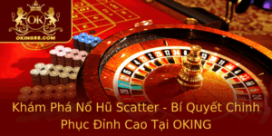 Kham Pha No Hu Scatter Bi Quyet Chinh Phuc Inh Cao Tai Oking