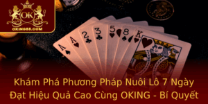 Kham Pha Phuong Phap Nuoi Lo 7 Ngay At Hieu Qua Cao Cung Oking Bi Quyet Chon Lua Chinh Xac