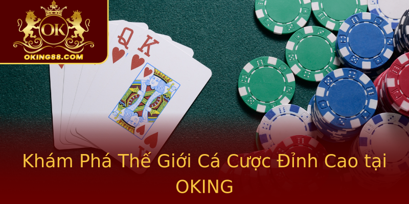 Khám Phá Thế Giới Cá Cược Đỉnh Cao tại OKING Khám Phá Thế Giới Cá Cược Đỉnh Cao tại OKING