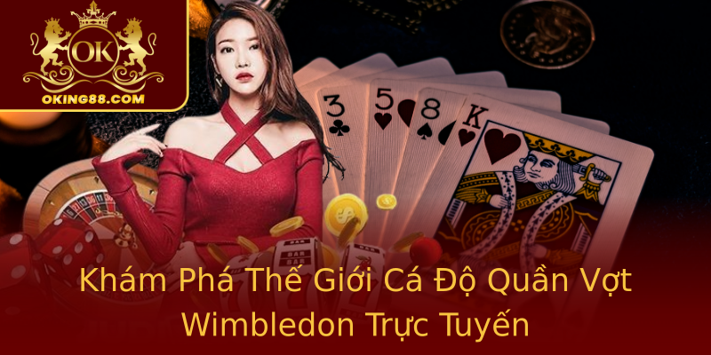 Khám Phá Thế Giới Cá Độ Quần Vợt Wimbledon Trực Tuyến Khám Phá Thế Giới Cá Độ Quần Vợt Wimbledon Trực Tuyến