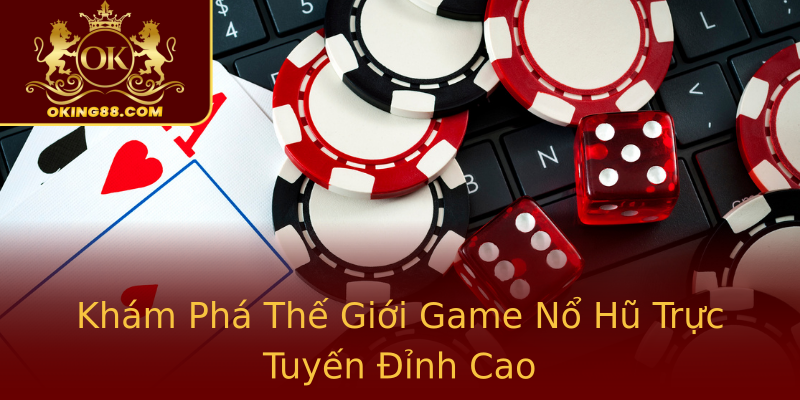 Khám Phá Thế Giới Game Nổ Hũ Trực Tuyến Đỉnh Cao Khám Phá Thế Giới Game Nổ Hũ Trực Tuyến Đỉnh Cao