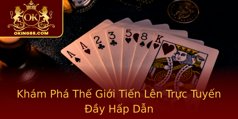 Khám Phá Thế Giới Tiến Lên Trực Tuyến Đầy Hấp Dẫn Khám Phá Thế Giới Tiến Lên Trực Tuyến Đầy Hấp Dẫn