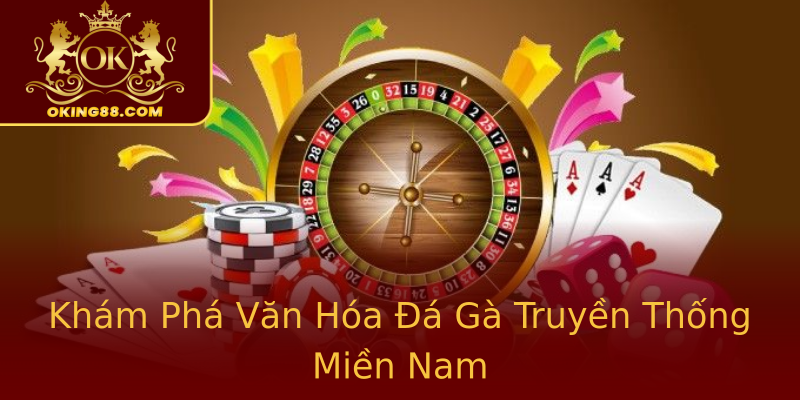 Khám Phá Văn Hóa Đá Gà Truyền Thống Miền Nam Khám Phá Văn Hóa Đá Gà Truyền Thống Miền Nam