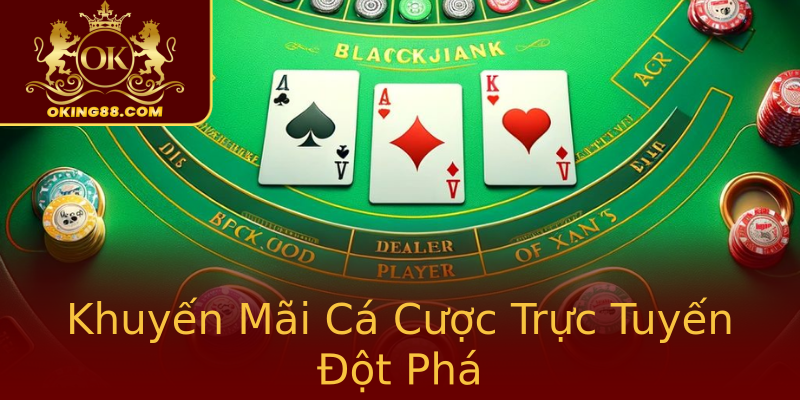 Khuyến Mãi Cá Cược Trực Tuyến Đột Phá Khuyến Mãi Cá Cược Trực Tuyến Đột Phá