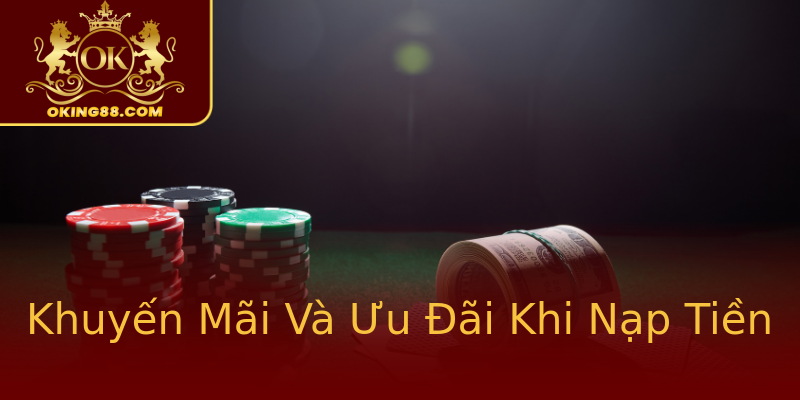 Khuyến Mãi Và Ưu Đãi Khi Nạp Tiền Khuyến Mãi Và Ưu Đãi Khi Nạp Tiền