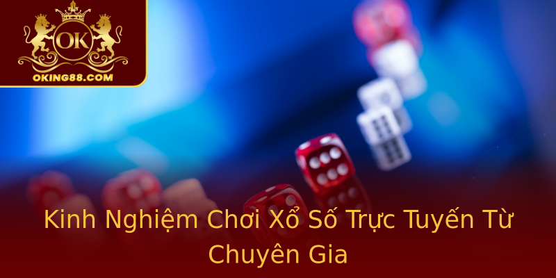 Kinh Nghiệm Chơi Xổ Số Trực Tuyến Từ Chuyên Gia Kinh Nghiệm Chơi Xổ Số Trực Tuyến Từ Chuyên Gia