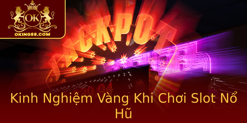 Kinh Nghiệm Vàng Khi Chơi Slot Nổ Hũ Kinh Nghiệm Vàng Khi Chơi Slot Nổ Hũ