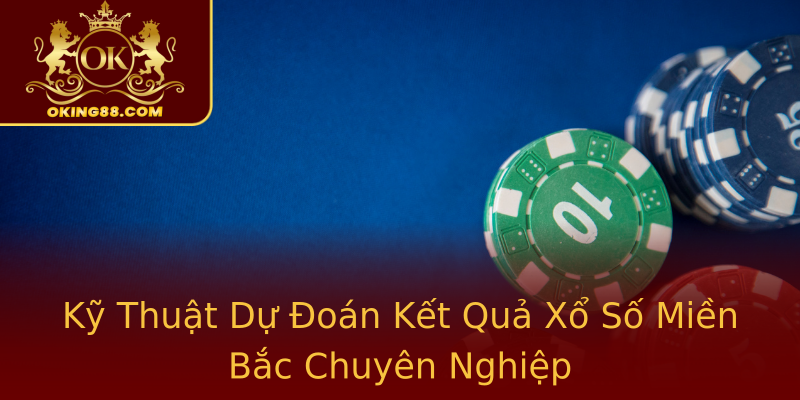 Kỹ Thuật Dự Đoán Kết Quả Xổ Số Miền Bắc Chuyên Nghiệp Kỹ Thuật Dự Đoán Kết Quả Xổ Số Miền Bắc Chuyên Nghiệp