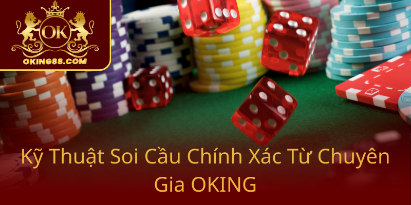 Soi Cầu Xổ Số Miền Bắc OKING - Bí Quyết Giúp Người Chơi Nắm Bắt Cơ Hội Trúng Thưởng 2 Ky Thuat Soi Cau Chinh Xac Tu Chuyen Gia Oking0