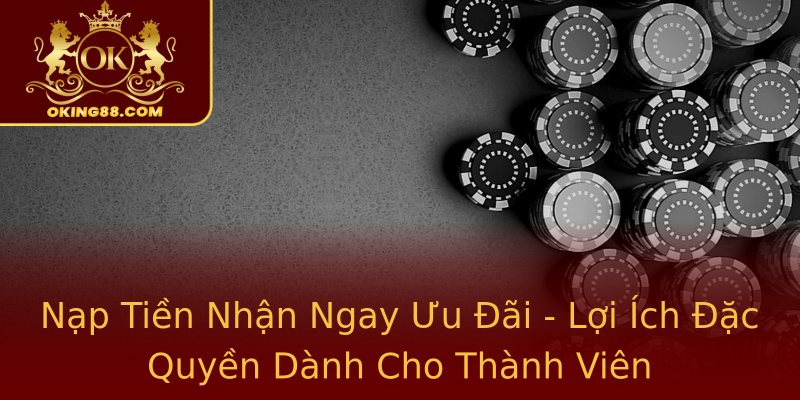 Nạp Tiền Nhận Ngay Ưu Đãi - Lợi Ích Đặc Quyền Dành Cho Thành Viên Nạp Tiền Nhận Ngay Ưu Đãi - Lợi Ích Đặc Quyền Dành Cho Thành Viên