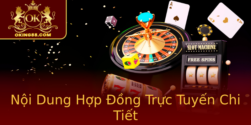 Nội Dung Hợp Đồng Trực Tuyến Chi Tiết Nội Dung Hợp Đồng Trực Tuyến Chi Tiết