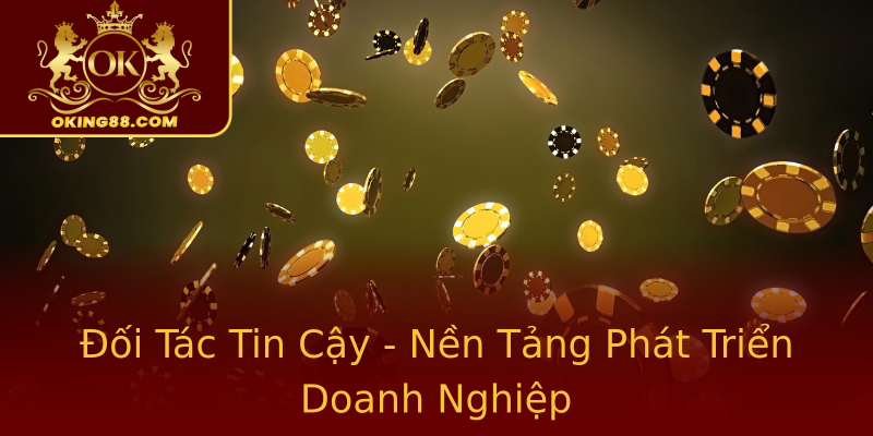 Đối Tác Tin Cậy - Nền Tảng Phát Triển Doanh Nghiệp Đối Tác Tin Cậy - Nền Tảng Phát Triển Doanh Nghiệp