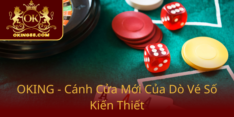 Xổ Số Minh Ngọc – Hành Trình Khám Phá Vận May Với Nền Tảng OKING 1 Oking Canh Cua Moi Cua Do Ve So Kien Thiet0