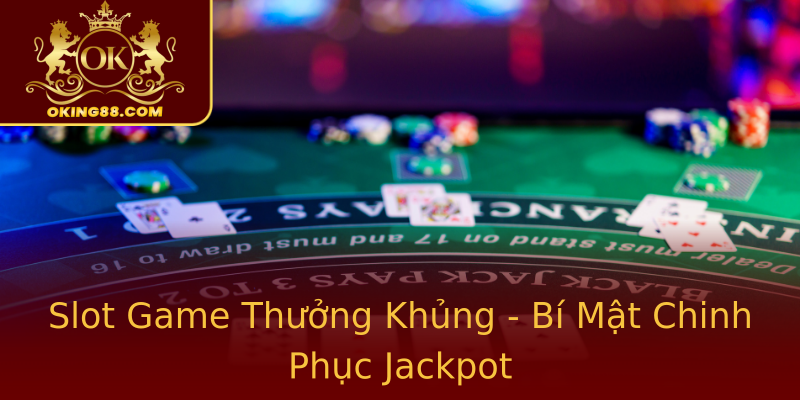 Slot Game Thưởng Khủng - Bí Mật Chinh Phục Jackpot Slot Game Thưởng Khủng - Bí Mật Chinh Phục Jackpot