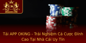 Tai App Oking Trai Nghiem Ca Cuoc Inh Cao Tai Nha Cai Uy Tin