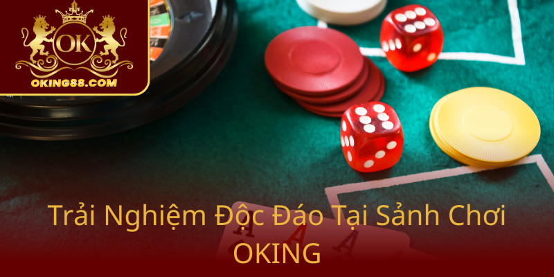 Nổ Hũ Rồng OKING - Đẳng Cấp Chiến Thắng Đỉnh Cao Trong Thế Giới Slot Online 1 Trai Nghiem Doc Dao Tai Sanh Choi Oking0